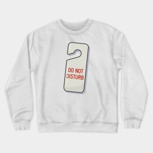 Do Not Disturb sign Crewneck Sweatshirt